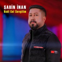 Şahin İnan - Hadi Gel Sevgilim слушать песню