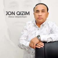 Abbos Ubaydullayev - Jon qizim слушать песню