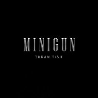 Turan Tish - MINIGUN слушать песню