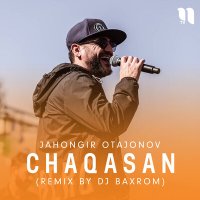 Жахонгир Отажонов - Chaqasan (Remix by Dj Baxrom) слушать песню