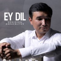 Vohidjon Abduvaliyev - Ey dil слушать песню