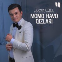 Quvonchbek Do'stmurodov - Momo Havo qizlari слушать песню