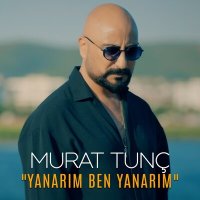 Murat Tunç - Yanarım Ben Yanarım слушать песню