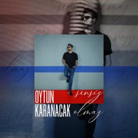 Oytun Karanacak - Sensiz Olmaz слушать песню