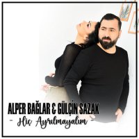 Alper Bağlar & Gülçin Sazak - Hiç Ayrılmayalım слушать песню