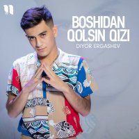 Diyor Ergashev - Boshidan qolsin qizi слушать песню