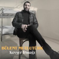 Bülent Mutlutürk - Kevser Irmağı слушать песню