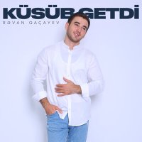 Rəvan Qaçayev - Küsüb Getdi слушать песню