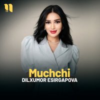 Дилхумор Эсиргапова - Muchchi слушать песню