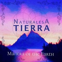 Naturalesa - Tierra / Mantra Of The Earth слушать песню