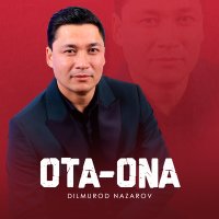 Dilmurod Nazarov - Ota-ona слушать песню