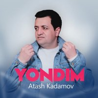 Atash Kadamov - Yondim слушать песню