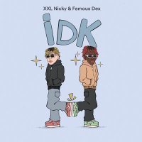 XXL Nicky, Famous Dex - Idk слушать песню