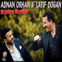 Adnan Orhan & Latif Doğan - Öldüm Öldüm слушать песню