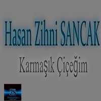 Hasan Zihni Sancak - Karmaşık Çiçeğim слушать песню