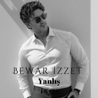 Bewar Izzet - Yanlış слушать песню