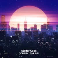 Serdar Aslan - Şehrin Işıkları слушать песню