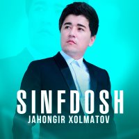 Jahongir Xolmatov - Sinfdosh слушать песню