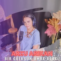 Arzu Arıkan - Bir Gülüşün Ömre Bedel слушать песню