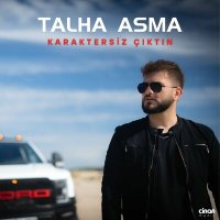 Talha Asma - Karaktersiz Çıktın слушать песню