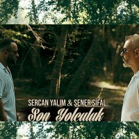 Sercan Yalım & Şener Şifal - Son Yolculuk слушать песню