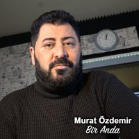 Murat Özdemir - Bir Anda слушать песню